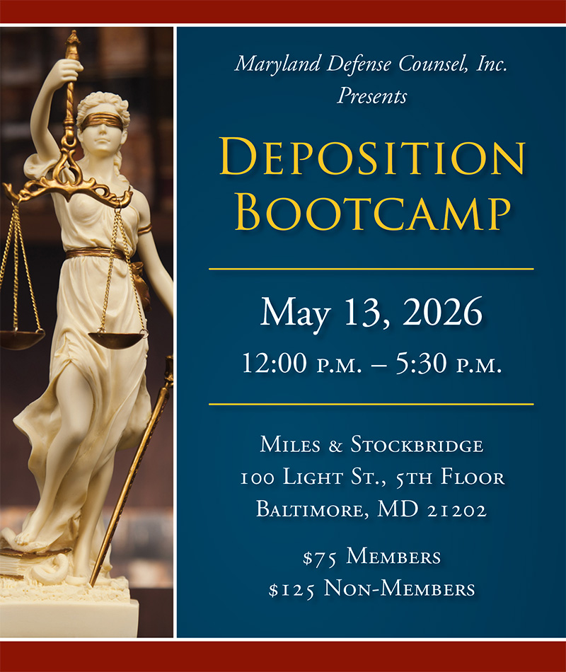 MDC Deposition Bootcamp, May 13, 2026 Maryland Defense Counsel, Inc. Presents Deposition Bootcamp. Click to Register.